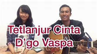 D Go Vaspa Terlanjur Cinta Lirik